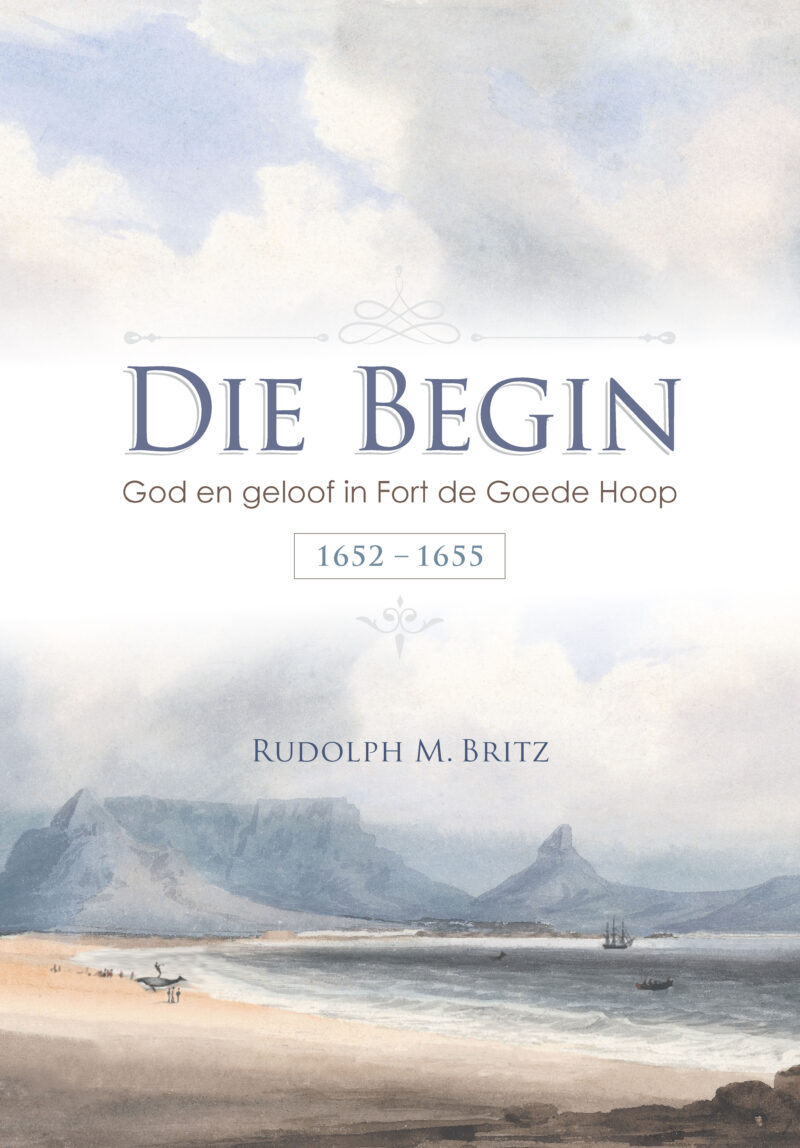 Die Begin: God en Geloof in Fort De Goede Hoop 1652-1655